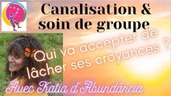 Canalisation Qui va accepter de lâcher ses croyances ?